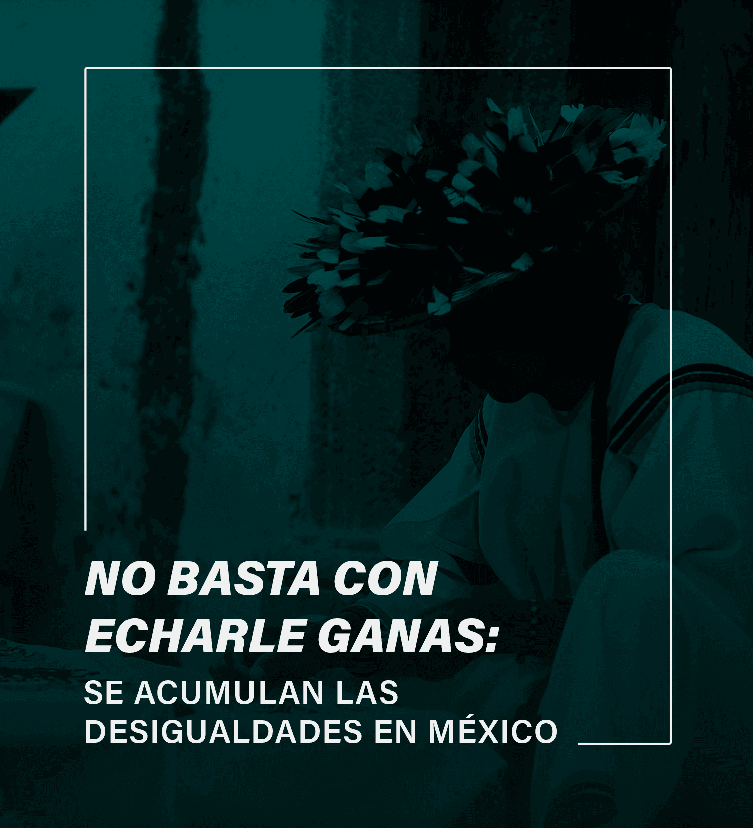 Imagen No basta con echarle ganas: se acumulan las desigualdades en México